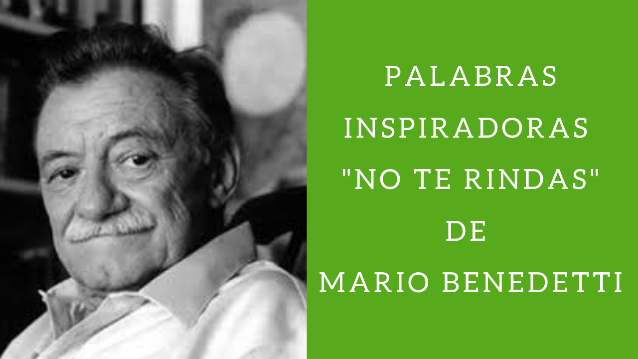 Palabras inspiradoras – No te rindas de Mario Benedetti