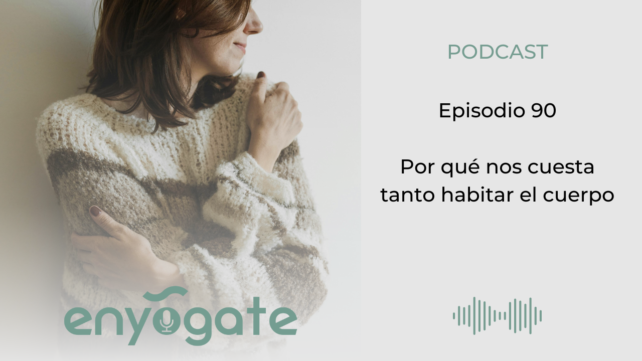 Por qué nos cuesta tanto habitar el cuerpo