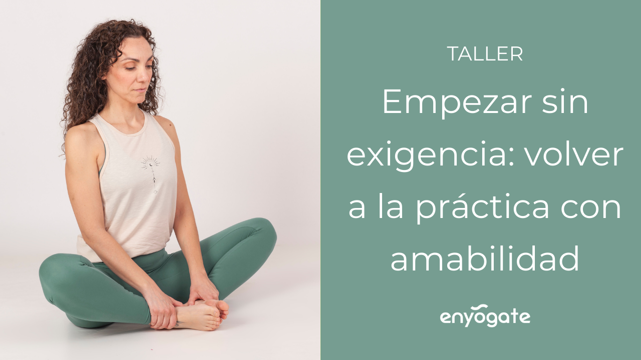 Taller «Empezar sin exigencia: volver a la práctica con amabilidad»